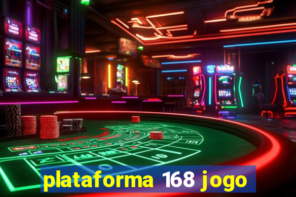 plataforma 168 jogo